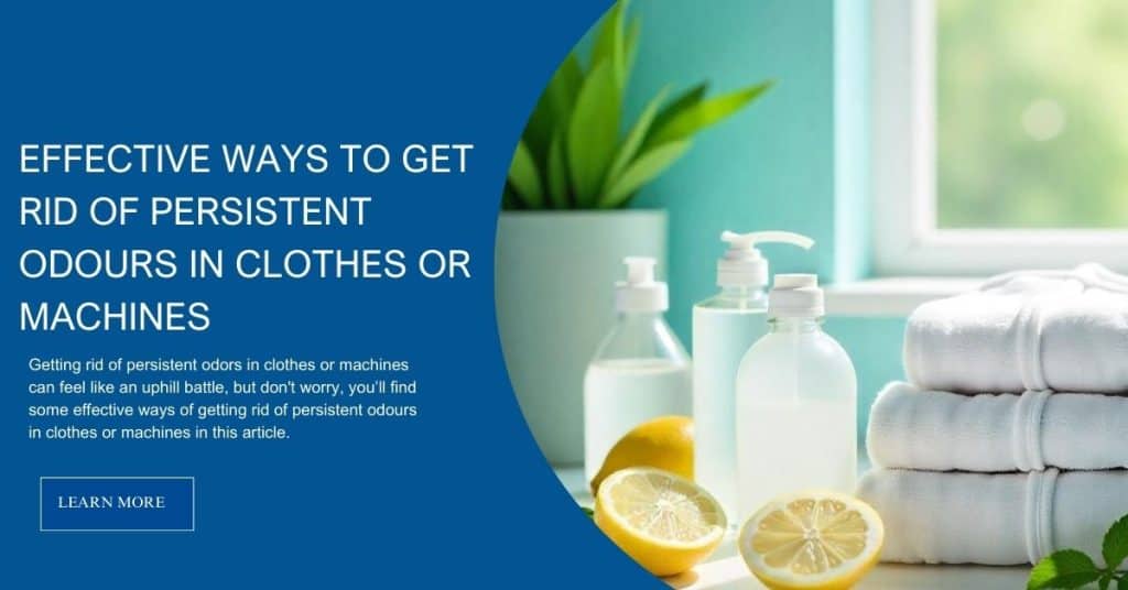  4 Effective Ways of Getting Rid of Persistent Odours in Clothes or Machines