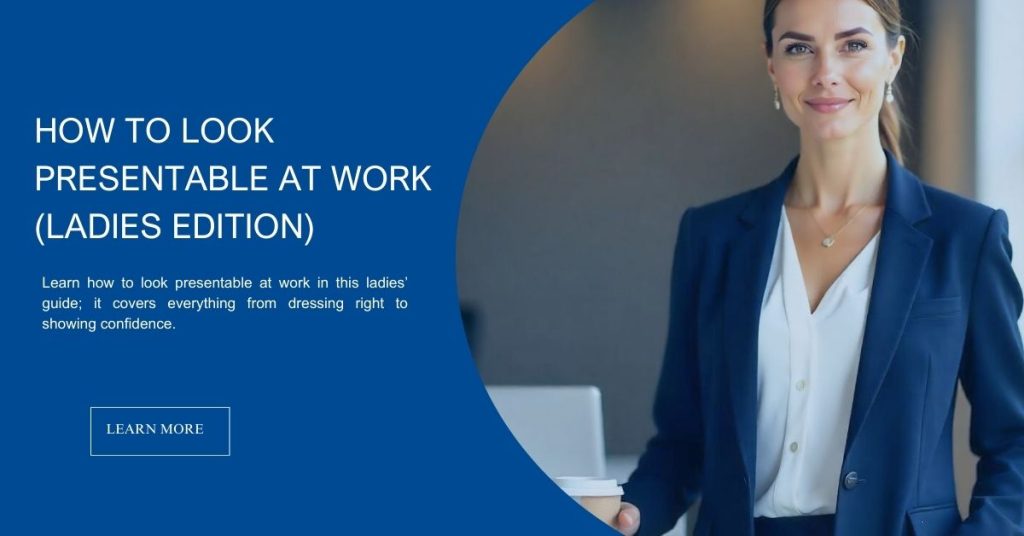 How to Look Presentable at Work (Ladies Edition)