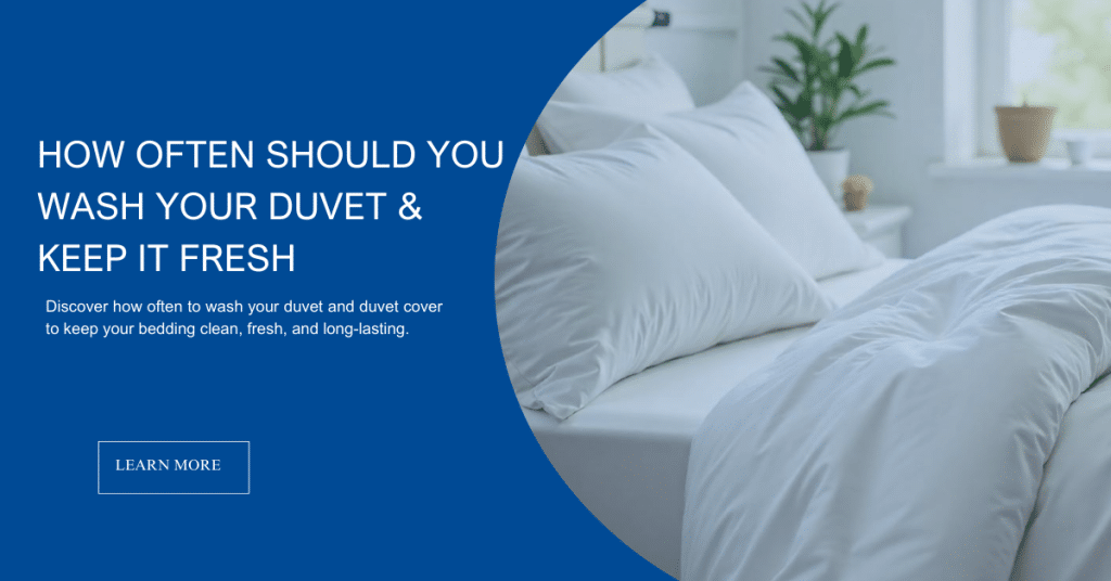 How Often Should You Wash Your Duvet & Keep It Fresh